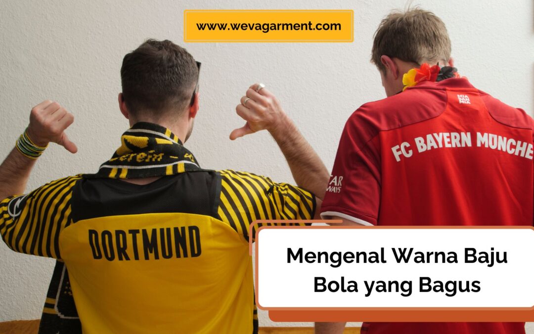 Tampil Keren dengan Warna Baju Bola yang Bagus