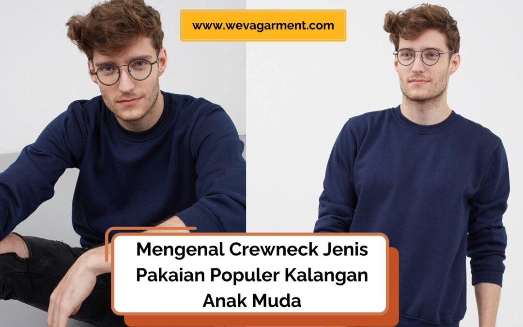 Apa itu Crewneck? Kenali Mengapa Pakaian Ini Populer Digunakan