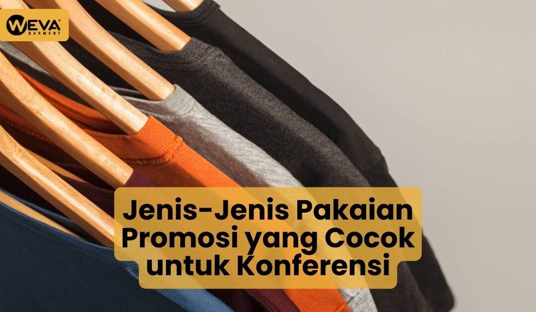Jenis-Jenis Pakaian Promosi yang Cocok untuk Konferensi