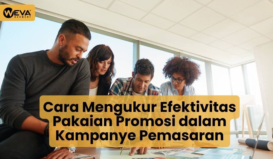 Cara Mengukur Efektivitas Pakaian Promosi dalam Kampanye Pemasaran