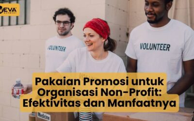 Pakaian Promosi untuk Organisasi Non-Profit: Efektivitas dan Manfaatnya