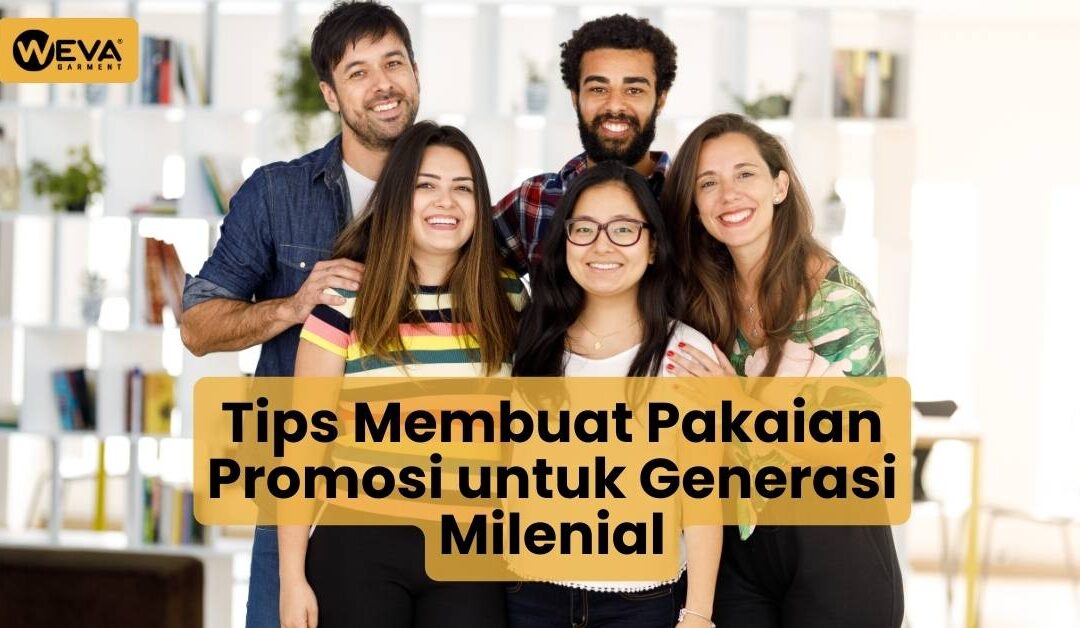Tips Membuat Pakaian Promosi untuk Generasi Milenial