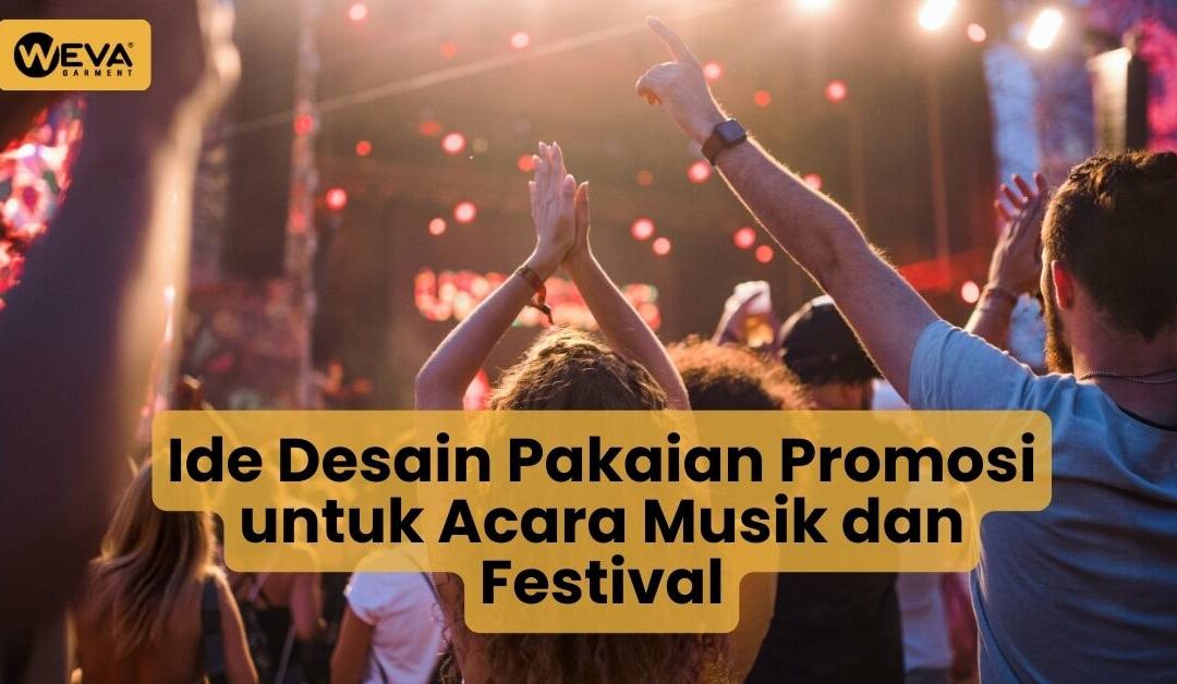 Ide Desain Pakaian Promosi untuk Acara Musik dan Festival