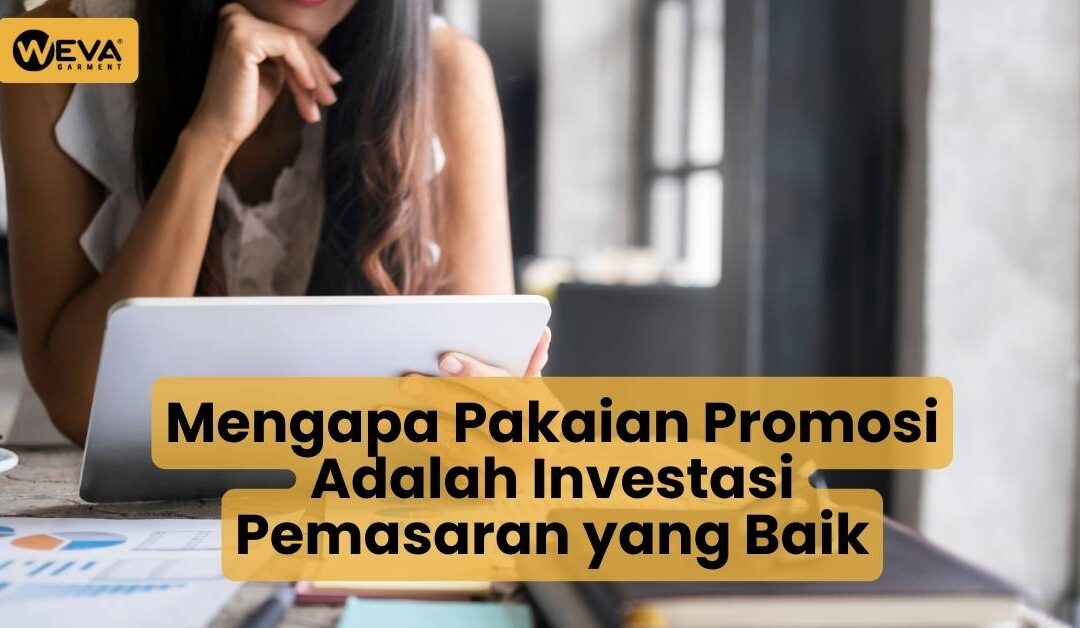 Mengapa Pakaian Promosi Adalah Investasi Pemasaran yang Baik