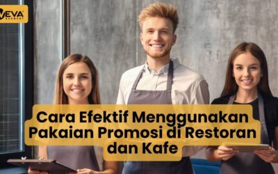 Cara Efektif Menggunakan Pakaian Promosi di Restoran dan Kafe