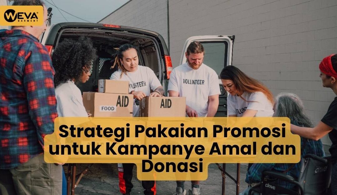 Strategi Pakaian Promosi untuk Kampanye Amal dan Donasi