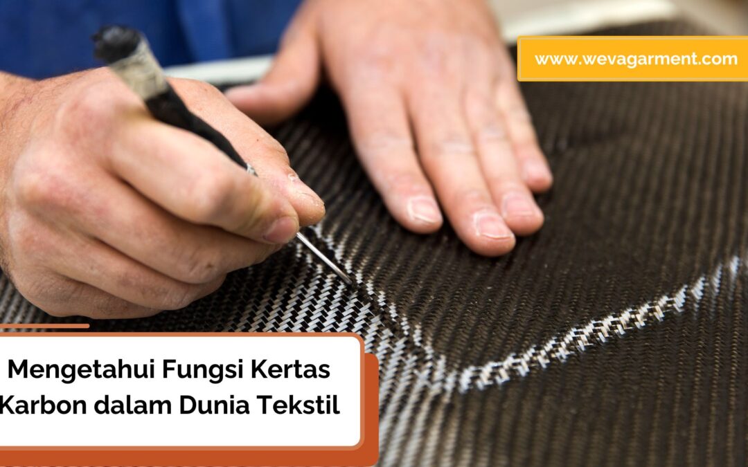 Mengenal Fungsi Kertas Karbon dalam Proses Pembuatan Pakaian