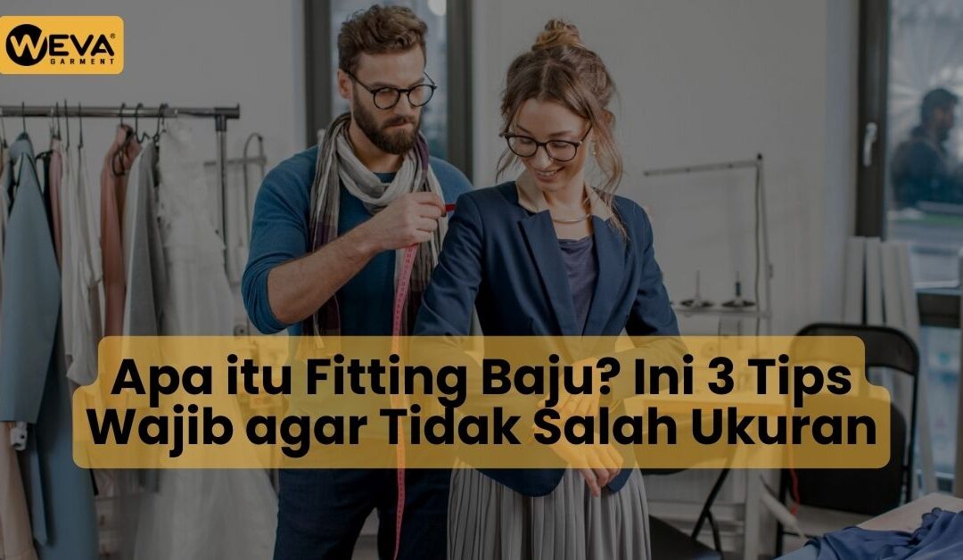 Apa itu Fitting Baju? Ini 3 Tips Wajib agar Tidak Salah Ukuran