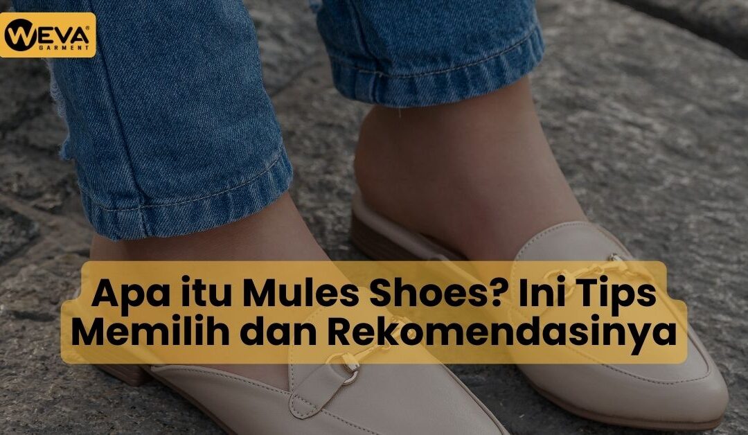 Apa itu Mules Shoes? Ini Tips Memilih dan Rekomendasinya