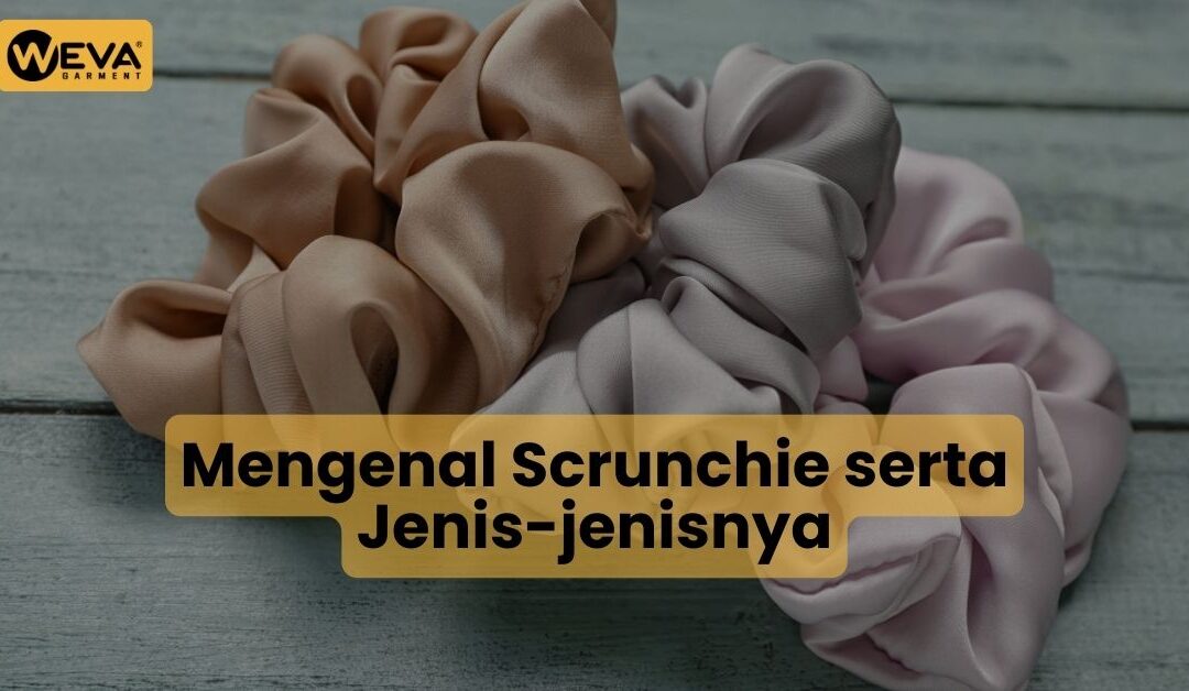 Mengenal Scrunchie serta Jenis-jenisnya