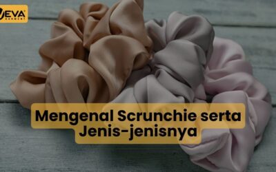 Mengenal Scrunchie serta Jenis-jenisnya