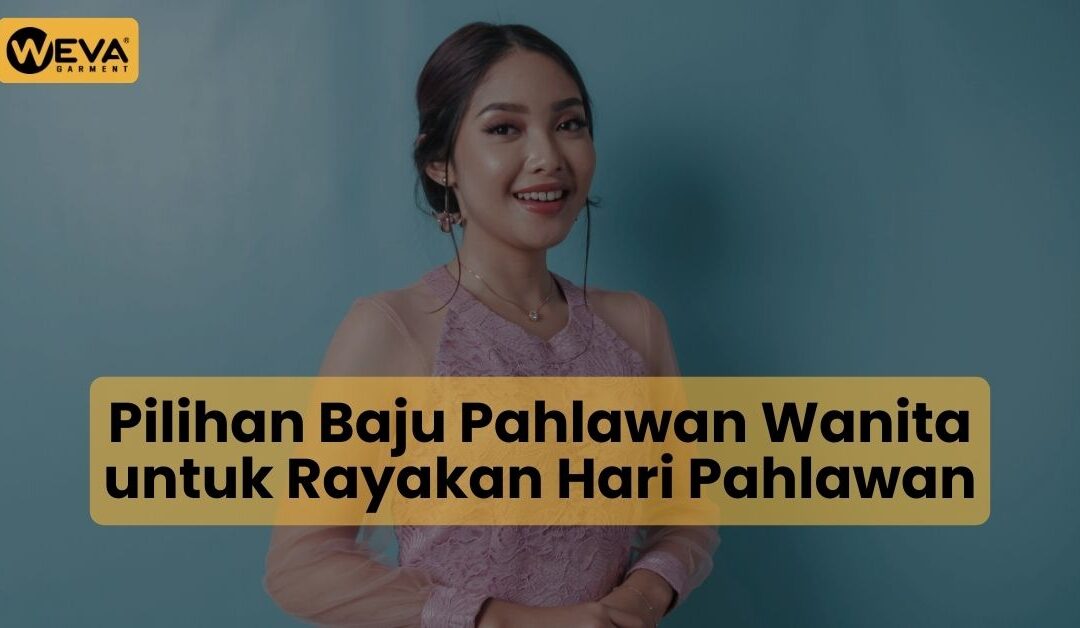 Pilihan Baju Pahlawan Wanita untuk Rayakan Hari Pahlawan
