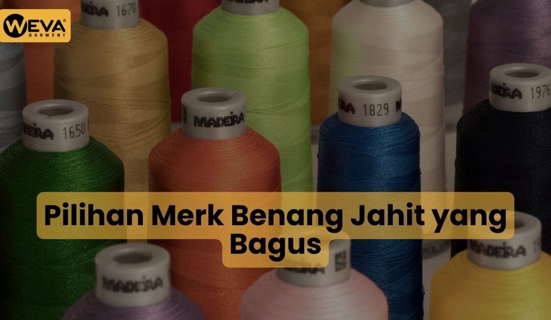 Pilihan Merk Benang Jahit yang Bagus
