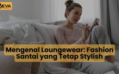 Mengenal Loungewear: Fashion Santai yang Tetap Stylish